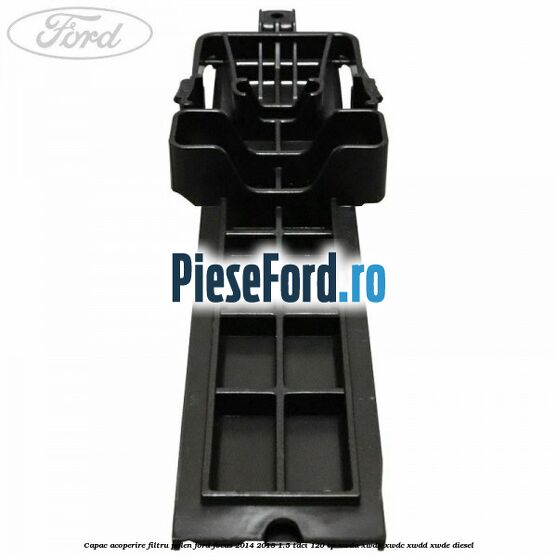 Capac acoperire filtru polen Ford Focus 2014-2018 1.5 TDCi 120 cp XWDA, XWDB, XWDC, XWDD, XWDE diesel