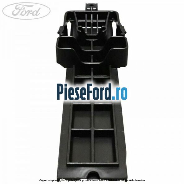 Capac acoperire filtru polen Ford Grand C-Max 2016-2020 1.6 Ti 85 cp Capac acoperire filtru polen Ford Grand C-Max 2016-2020 1.6 Ti 85 cp XTDA benzina