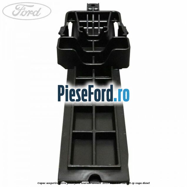 Capac acoperire filtru polen Ford Tourneo Connect 2013-2018 1.5 TDCi 75 cp XUGA diesel