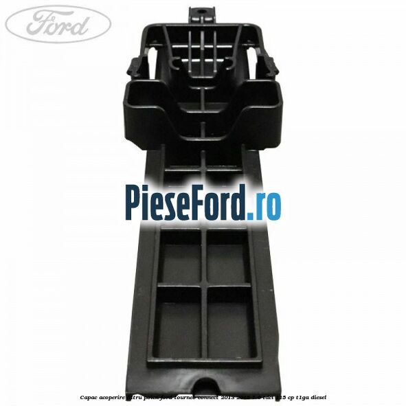 Capac acoperire filtru polen Ford Tourneo Connect 2013-2018 1.6 TDCi 115 cp Capac acoperire filtru polen Ford Tourneo Connect 2013-2018 1.6 TDCi 115 cp T1GA diesel