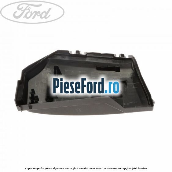 Capac acoperire panou sigurante motor Ford Mondeo 2008-2014 1.6 EcoBoost 160 cp JTBA, JTBB benzina