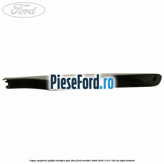 Capac acoperire plafon dreapta spre fata Ford Mondeo 2008-2014 1.6 Ti 120 cp KGBA benzina