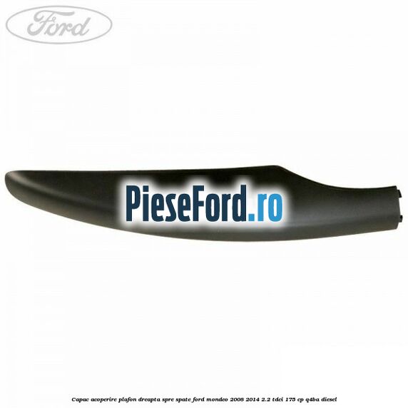 Capac acoperire plafon dreapta spre spate Ford Mondeo 2008-2014 2.2 TDCi 175 cp Q4BA diesel