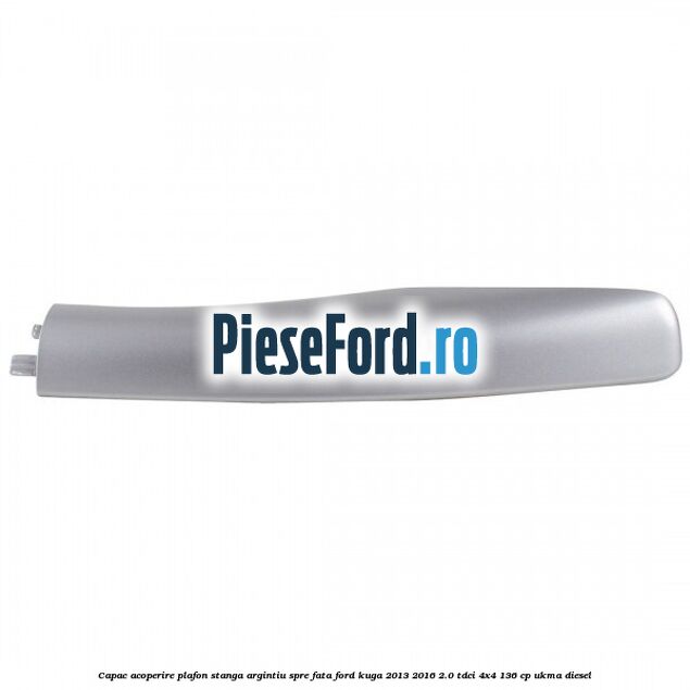 Capac acoperire plafon stanga argintiu spre fata Ford Kuga 2013-2016 2.0 TDCi 4x4 136 cp Capac acoperire plafon stanga argintiu spre fata Ford Kuga 2013-2016 2.0 TDCi 4x4 136 cp UKMA diesel
