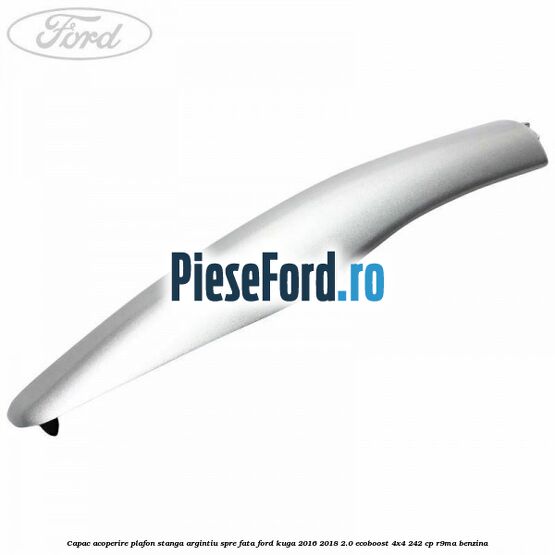 Capac acoperire plafon stanga argintiu spre fata Ford Kuga 2016-2018 2.0 EcoBoost 4x4 242 cp R9MA benzina