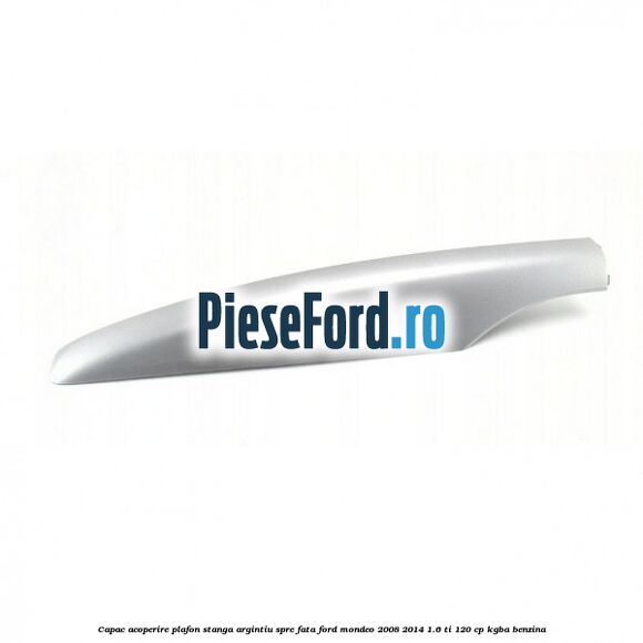 Capac acoperire plafon stanga argintiu spre fata Ford Mondeo 2008-2014 1.6 Ti 120 cp KGBA benzina