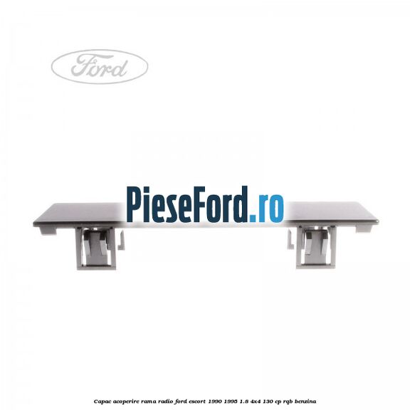 Capac acoperire rama radio Ford Escort 1990-1995 1.8 4x4 130 cp Capac acoperire rama radio Ford Escort 1990-1995 1.8 4x4 130 cp RQB benzina