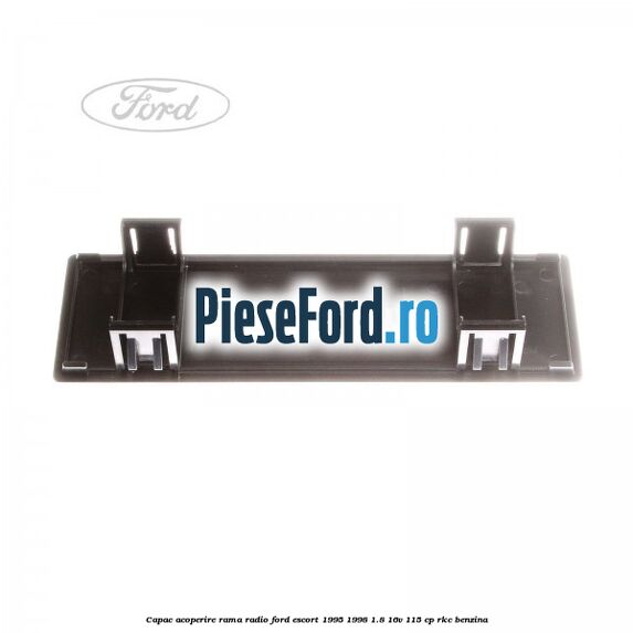 Capac acoperire rama radio Ford Escort 1995-1998 1.8 16V 115 cp RKC benzina