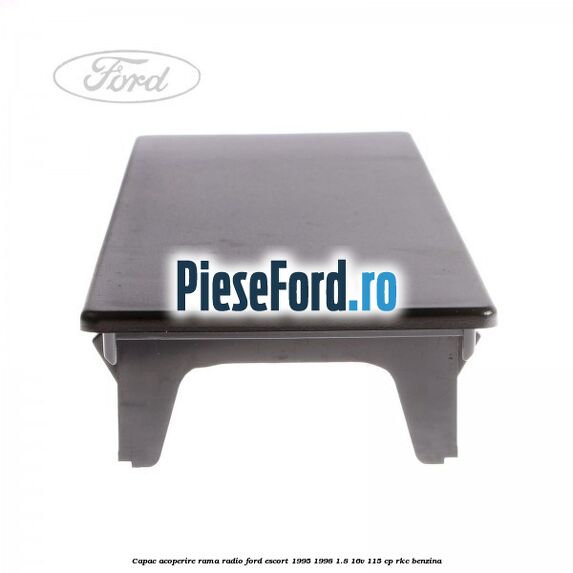 Capac acoperire rama radio Ford Escort 1995-1998 1.8 16V 115 cp RKC benzina