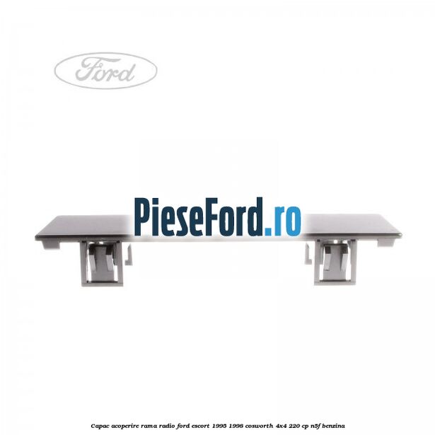 Capac acoperire rama radio Ford Escort 1995-1998 Cosworth 4x4 220 cp N5F benzina