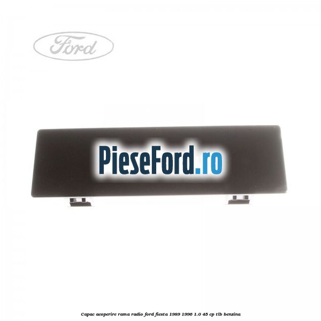 Capac acoperire rama radio Ford Fiesta 1989-1996 1.0 45 cp TLB benzina
