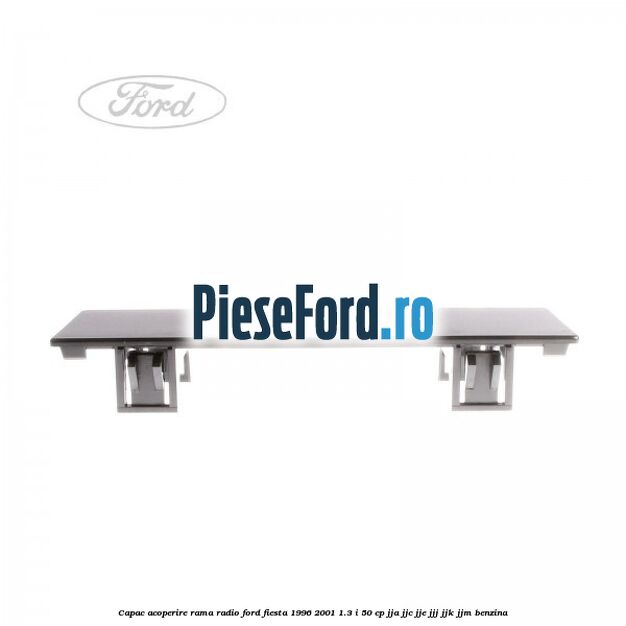 Capac acoperire rama radio Ford Fiesta 1996-2001 1.3 i 50 cp JJA, JJC, JJE, JJJ, JJK, JJM benzina