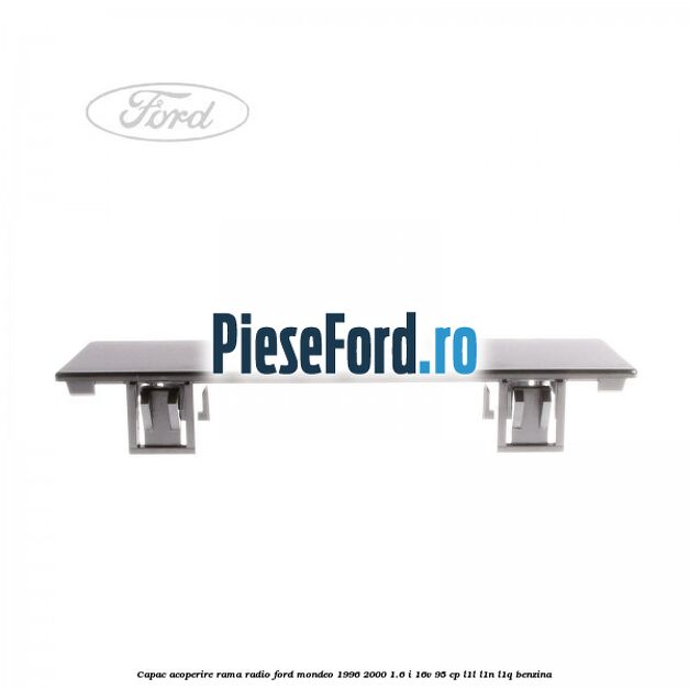 Capac acoperire rama radio Ford Mondeo 1996-2000 1.6 i 16V 95 cp L1L, L1N, L1Q benzina