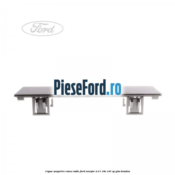 Capac acoperire rama radio Ford Scorpio 2.3 i 16V 147 cp Y5A benzina