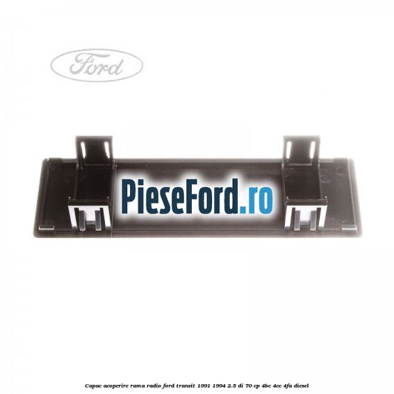 Capac acoperire rama radio Ford Transit 1991-1994 2.5 DI 70 cp 4BC, 4CC, 4FA diesel