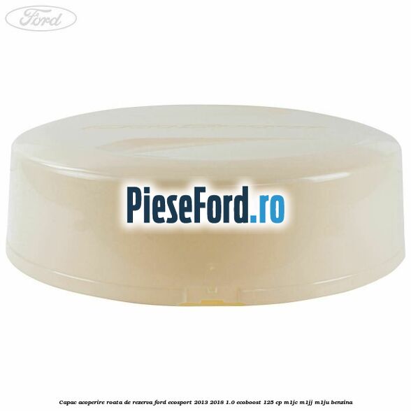 Capac acoperire roata de rezerva Ford EcoSport 2013-2018 1.0 EcoBoost 125 cp Capac acoperire roata de rezerva Ford EcoSport 2013-2018 1.0 EcoBoost 125 cp M1JC, M1JJ, M1JU benzina