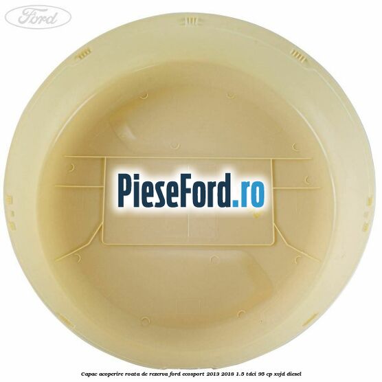 Capac acoperire roata de rezerva Ford EcoSport 2013-2018 1.5 TDCi 95 cp XVJD diesel