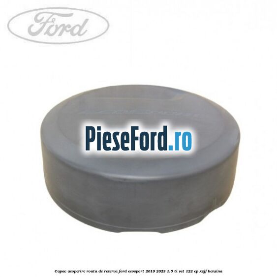 Capac acoperire roata de rezerva Ford EcoSport 2019-2023 1.5 Ti-VCT 122 cp XZJF benzina