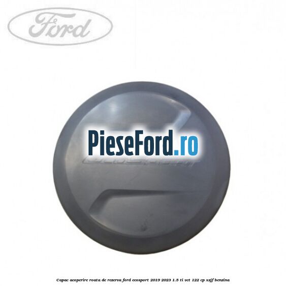 Capac acoperire roata de rezerva Ford EcoSport 2019-2023 1.5 Ti-VCT 122 cp XZJF benzina