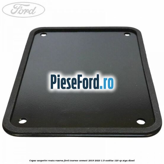 Capac acoperire roata rezerva Ford Tourneo Connect 2019-2023 1.5 EcoBlue 120 cp Capac acoperire roata rezerva Ford Tourneo Connect 2019-2023 1.5 EcoBlue 120 cp ZTGA diesel