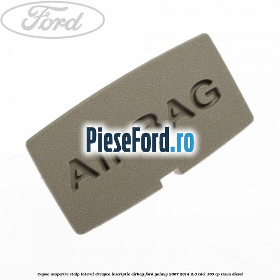 Capac acoperire stalp lateral dreapta, inscriptie AIRBAG Ford Galaxy 2007-2014 2.0 TDCi 163 cp TXWA diesel