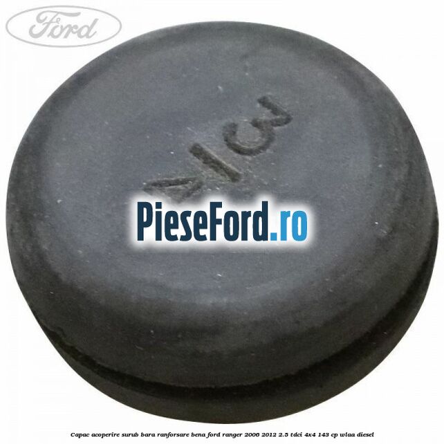 Capac acoperire surub bara ranforsare bena Ford Ranger 2006-2012 2.5 TDCi 4x4 143 cp WLAA diesel