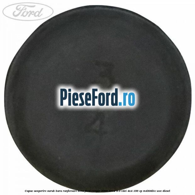 Capac acoperire surub bara ranforsare bena Ford Ranger 2006-2012 3.0 TDCi 4x4 156 cp Capac acoperire surub bara ranforsare bena Ford Ranger 2006-2012 3.0 TDCi 4x4 156 cp MD30DITC, WEC diesel