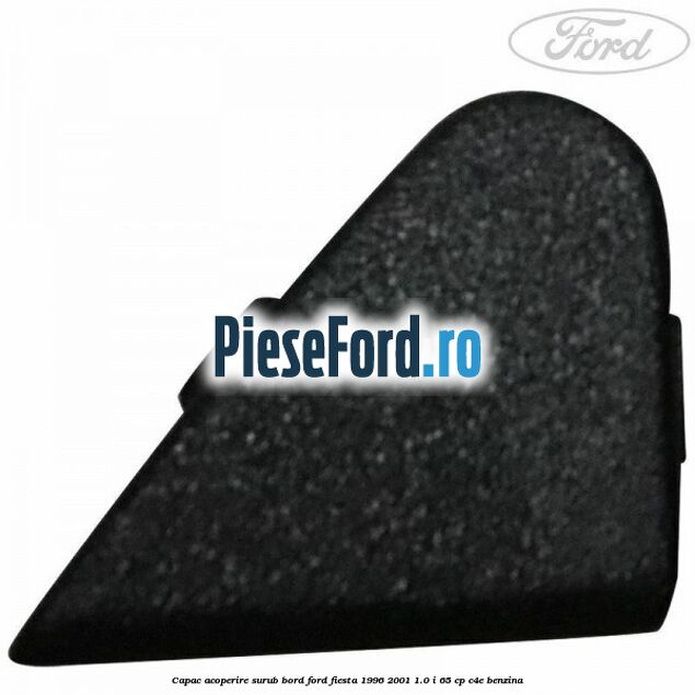 Capac acoperire surub bord Ford Fiesta 1996-2001 1.0 i 65 cp C4E benzina