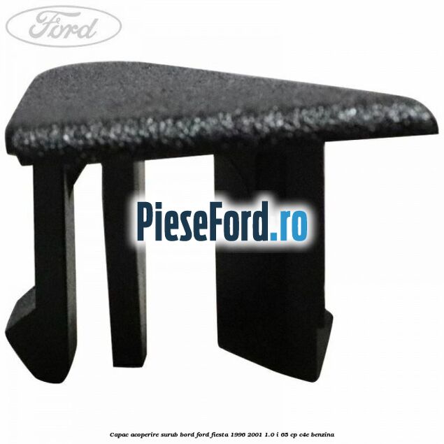 Capac acoperire surub bord Ford Fiesta 1996-2001 1.0 i 65 cp C4E benzina