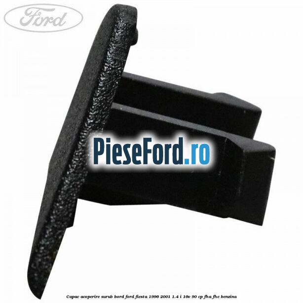 Capac acoperire surub bord Ford Fiesta 1996-2001 1.4 i 16V 90 cp Capac acoperire surub bord Ford Fiesta 1996-2001 1.4 i 16V 90 cp FHA, FHE benzina