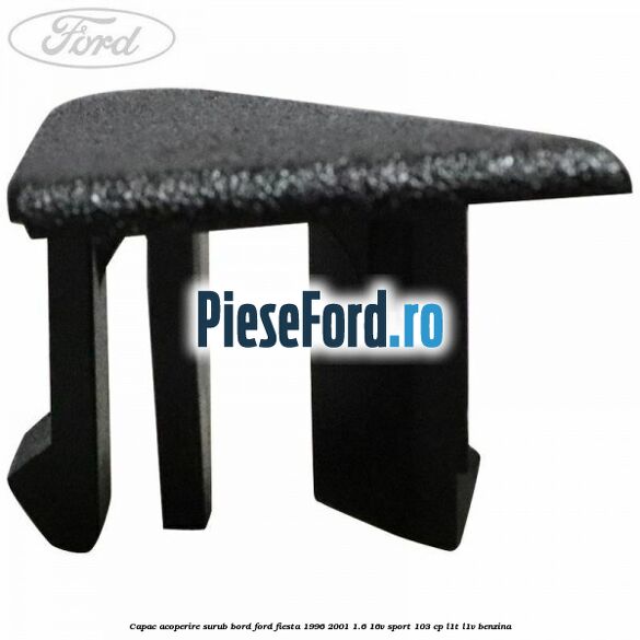 Capac acoperire surub bord Ford Fiesta 1996-2001 1.6 16V Sport 103 cp L1T, L1V benzina