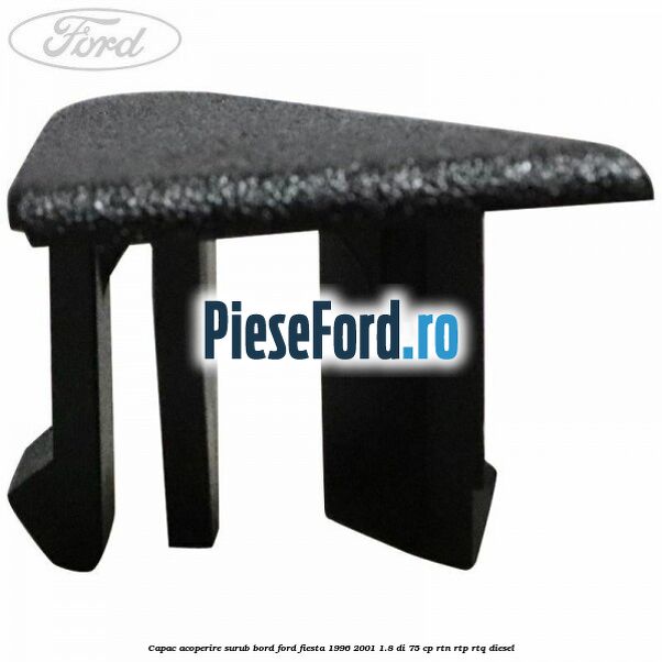 Capac acoperire surub bord Ford Fiesta 1996-2001 1.8 DI 75 cp RTN, RTP, RTQ diesel