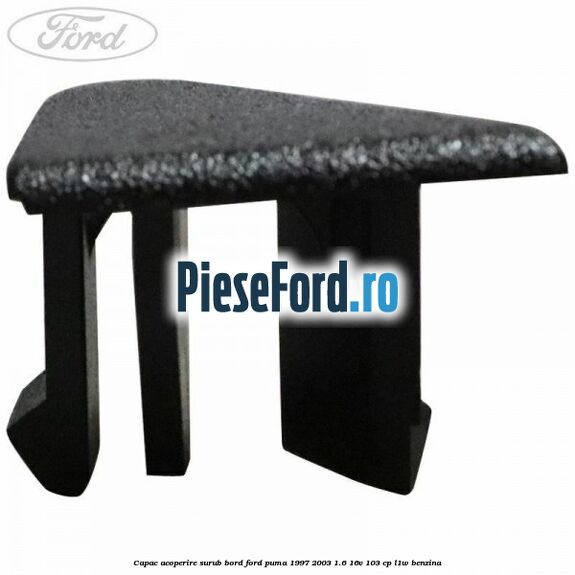 Capac acoperire surub bord Ford Puma 1997-2003 1.6 16V 103 cp L1W benzina