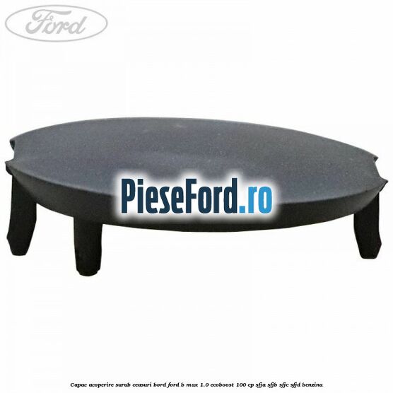 Capac acoperire surub ceasuri bord Ford B-Max 1.0 EcoBoost 100 cp SFJA, SFJB, SFJC, SFJD benzina