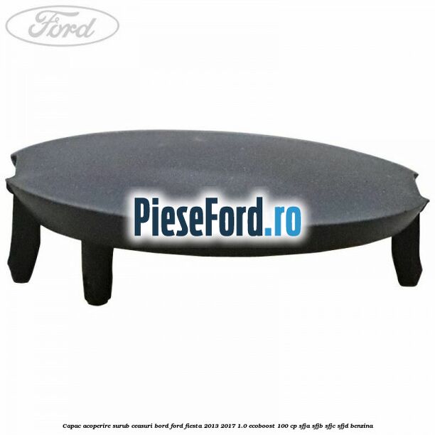 Capac acoperire surub ceasuri bord Ford Fiesta 2013-2017 1.0 EcoBoost 100 cp SFJA, SFJB, SFJC, SFJD benzina