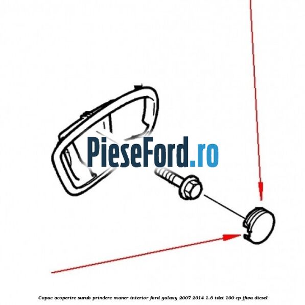 Capac acoperire surub prindere maner interior Ford Galaxy 2007-2014 1.8 TDCi 100 cp Capac acoperire surub prindere maner interior Ford Galaxy 2007-2014 1.8 TDCi 100 cp FFWA diesel