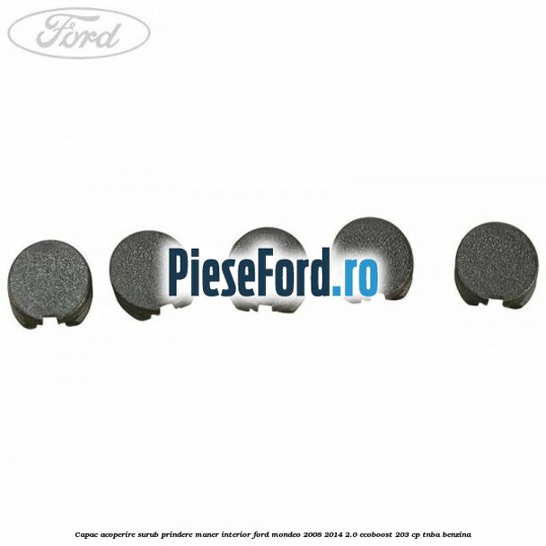 Capac acoperire surub prindere maner interior Ford Mondeo 2008-2014 2.0 EcoBoost 203 cp TNBA benzina