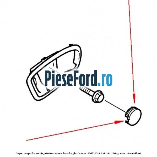 Capac acoperire surub prindere maner interior Ford S-Max 2007-2014 2.0 TDCi 136 cp Capac acoperire surub prindere maner interior Ford S-Max 2007-2014 2.0 TDCi 136 cp AZWC, UKWA diesel