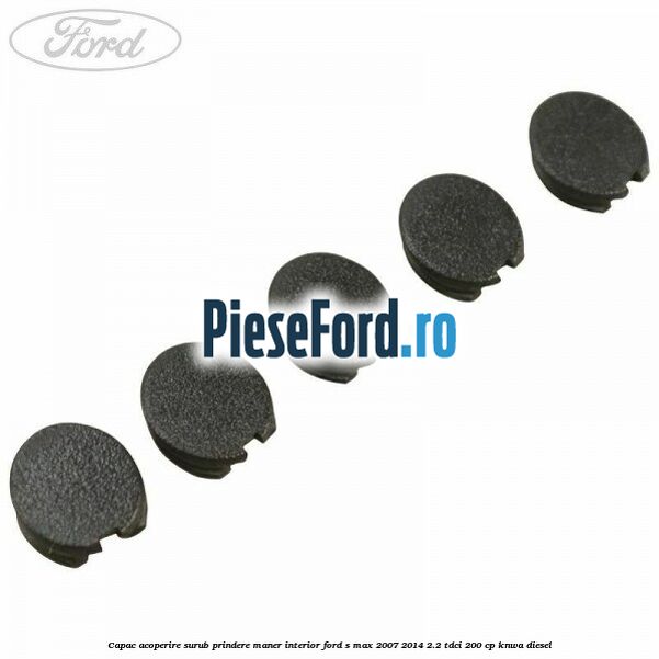 Capac acoperire surub prindere maner interior Ford S-Max 2007-2014 2.2 TDCi 200 cp KNWA diesel