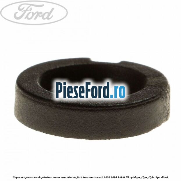 Capac acoperire surub prindere maner usa interior Ford Tourneo Connect 2002-2014 1.8 Di 75 cp Capac acoperire surub prindere maner usa interior Ford Tourneo Connect 2002-2014 1.8 Di 75 cp BHPA, P7PA, P7PB, R2PA diesel