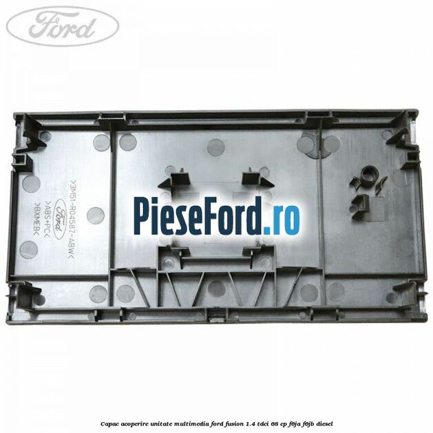 Capac acoperire unitate multimedia Ford Fusion 1.4 TDCi 68 cp F6JA, F6JB diesel