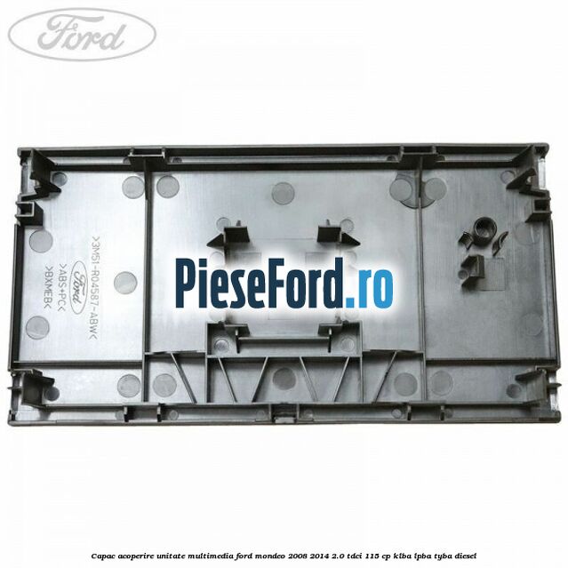 Capac acoperire unitate multimedia Ford Mondeo 2008-2014 2.0 TDCi 115 cp KLBA, LPBA, TYBA diesel