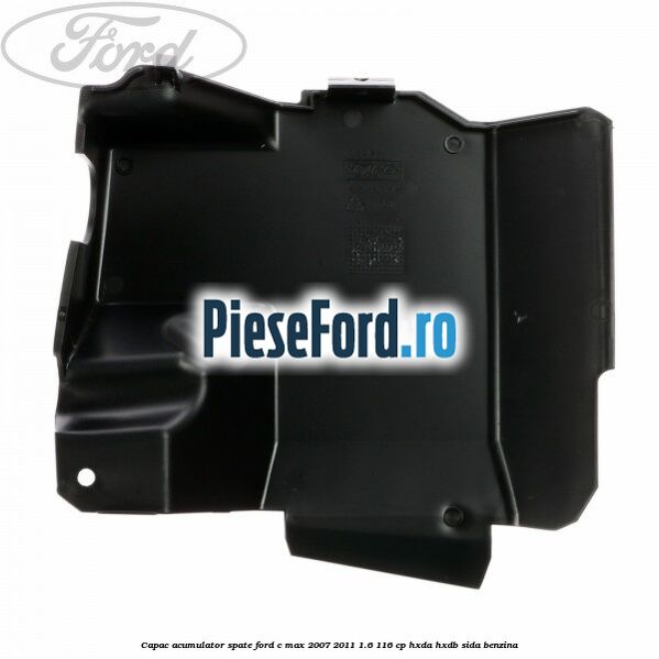 Capac acumulator spate Ford C-Max 2007-2011 1.6 116 cp HXDA, HXDB, SIDA benzina