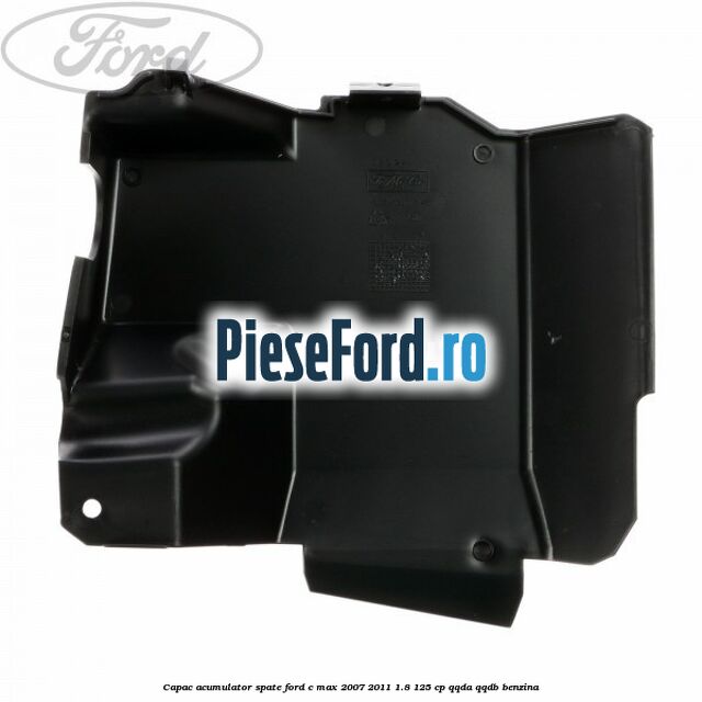 Capac acumulator spate Ford C-Max 2007-2011 1.8 125 cp QQDA, QQDB benzina