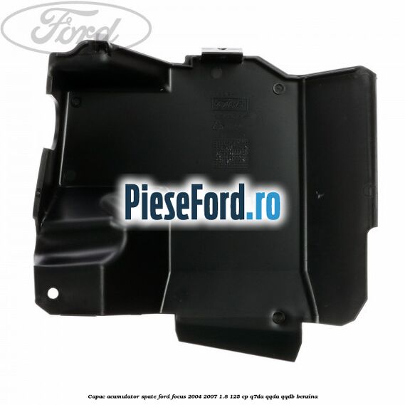 Capac acumulator spate Ford Focus 2004-2007 1.8 125 cp Capac acumulator spate Ford Focus 2004-2007 1.8 125 cp Q7DA, QQDA, QQDB benzina