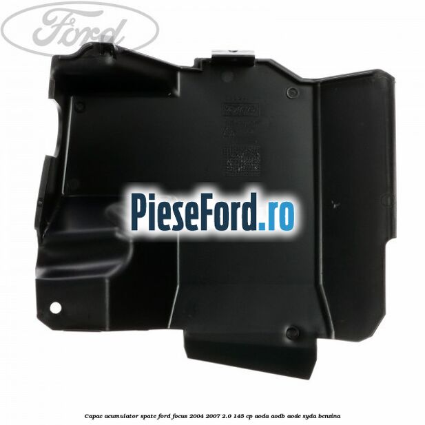 Capac acumulator spate Ford Focus 2004-2007 2.0 145 cp AODA, AODB, AODE, SYDA benzina