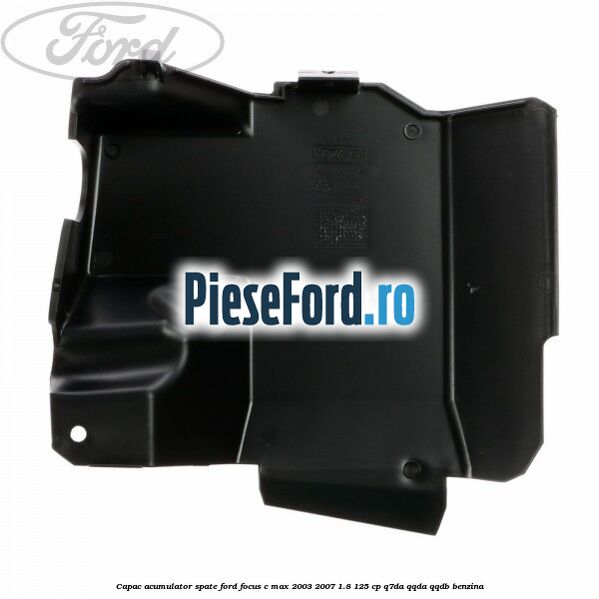 Capac acumulator spate Ford Focus C-Max 2003-2007 1.8 125 cp Capac acumulator spate Ford Focus C-Max 2003-2007 1.8 125 cp Q7DA, QQDA, QQDB benzina