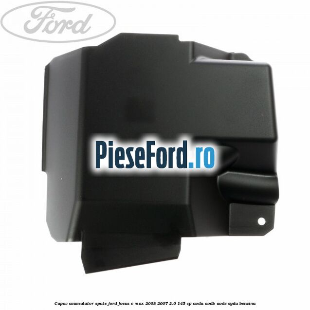 Capac acumulator spate Ford Focus C-Max 2003-2007 2.0 145 cp Capac acumulator spate Ford Focus C-Max 2003-2007 2.0 145 cp AODA, AODB, AODE, SYDA benzina