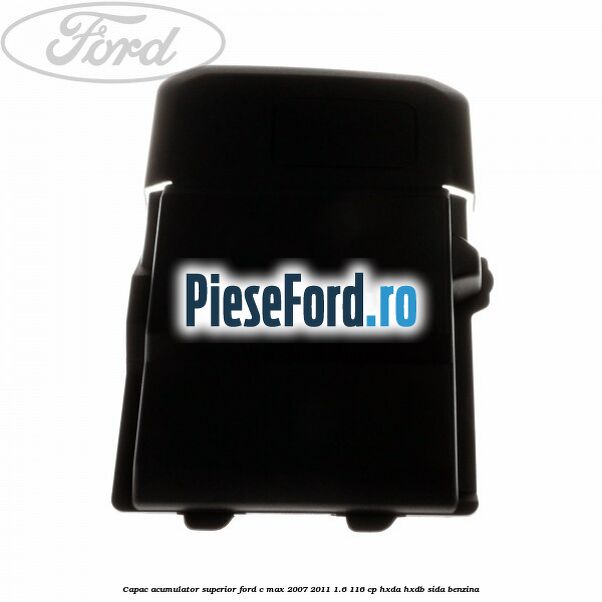Capac acumulator superior Ford C-Max 2007-2011 1.6 116 cp HXDA, HXDB, SIDA benzina