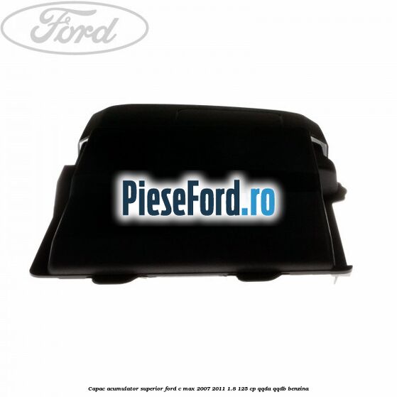 Capac acumulator superior Ford C-Max 2007-2011 1.8 125 cp Capac acumulator superior Ford C-Max 2007-2011 1.8 125 cp QQDA, QQDB benzina